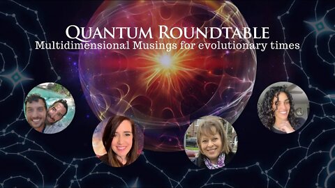Quantum Roundtable: Multidimensional Musings for Evolutionary Times