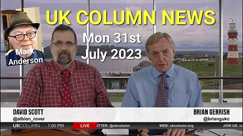 UK Column News - Monday 31st July 2023.