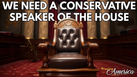 We Need a Conservative Speaker of the House - Praying for America - Oct. 4, 2023
