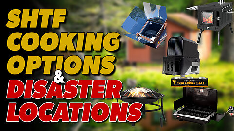 SHTF Cooking Options & Disaster Destinations