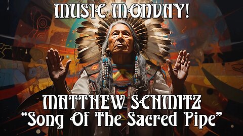 MUSIC MONDAY! Matthew Schmitz - "Song Of The Sacred Pipe"
