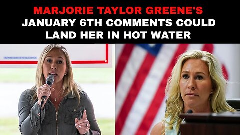 Marjorie Taylor Greene's January 6th Comments Could Land Her in Hot Water