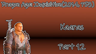 Dragon Age: Inquisition(2014, PS3) Longplay - Kaaras Part 12(No Commentary)