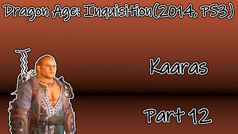 Dragon Age: Inquisition(2014, PS3) Longplay - Kaaras Part 12(No Commentary)