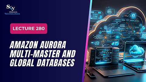 280. Amazon Aurora Multi-Master and Global Databases | Skyhighes | Cloud Computing