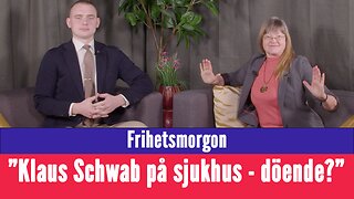 Frihetsmorgon - "Superglobalisten Klaus Schwab inlagd på sjukhus - håller han på att dö?"