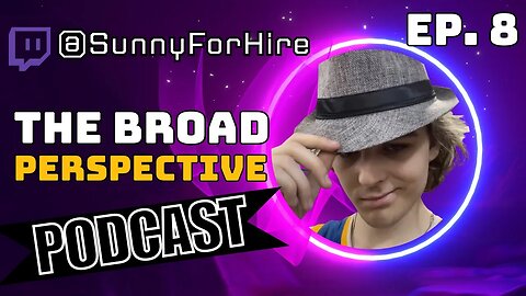 The Broad Perspective Podcast - Ep. 8 | @sunnyforhire | Twitch Streaming, Content Creation