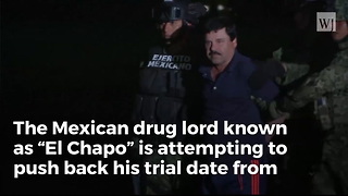 Drug Lord ‘El Chapo’ Attempts To Push Trial Back With Ridiculous Request