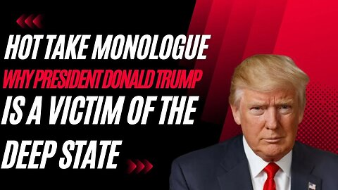 Why President Donald Trump Is a VICTIM of THE DEEP STATE