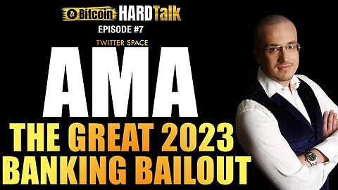 The 2023 Great Banking Bailout | #BitcoinHardTalk (Episode 7) AMA