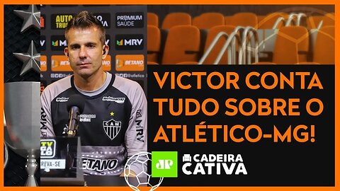 ENTREVISTA COM VICTOR, ÍDOLO E DIRETOR DO ATLÉTICO-MG | CADEIRA CATIVA - 09/07/21