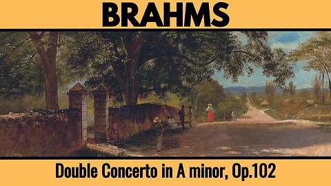 Johannes Brahms: Double Concerto for Violin and Cello in A minor [Op.102]