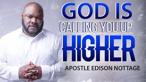 GOD IS CALLING YOU HIGHER | APOSTLE EDISON & PROPHETESS MATTIE NOTTAGE