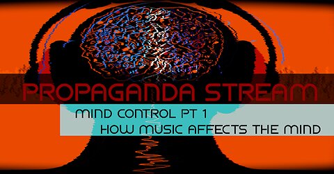 Propaganda Stream - Mind Control pt 1 [How Music Affects the Mind]