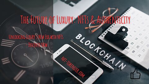 Leveraging NFTs for Enhanced Authenticity and Ownership in Luxury Goods