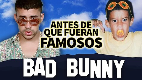 BAD BUNNY | Antes De Que Fueran Famosos | BIOGRAFIA ACTUALIZADA