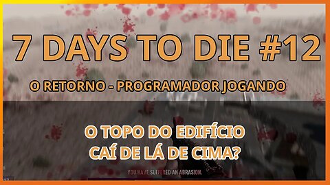 7 Days To Die #12 - CHEGANDO NO TOPO! CAI DE LÁ DE CIMA? - Jogo de sobrevivencia zumbi no linux