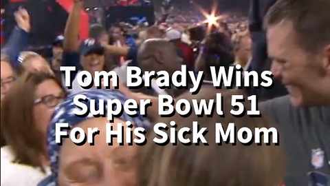 Tom Brady Wins Super Bowl 51 For His Sick Mom