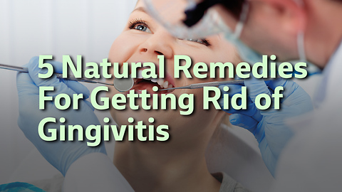 5 Natural Remedies For Getting Rid of Gingivitis