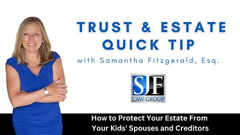 Trust & Estate Quick Tip #5 - How to Protect Your Estate From Your Kids' Spouses and Creditors