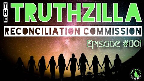 [PREMIUM] Rokfin Exclusive - Truthzilla Reconciliation Commission - Episode #001