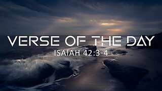 May 25, 2023 - Isaiah 42:3-4 // Verse of the Day