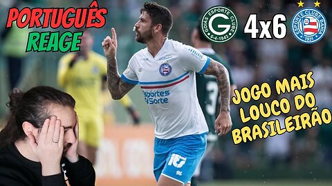 PORTUGUÊS REAGE AO JOGO MAIS LOUCO DO BRASILEIRÃO - GOIÁS 4x6 BAHIA JOGO COM 10 GOLOS!!!!