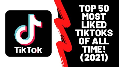 All Time TOP 50 Most Liked TikToks of 2021