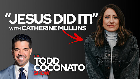Remnant Replay 🙏 Todd Coconato Show • "Jesus Did It!" with Catherine Mullins 🙏