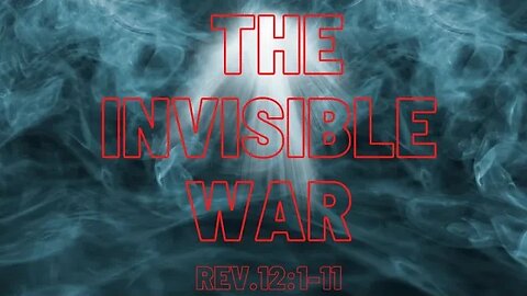 Revelation 12:1-11 (Full Service), "The Invisible War"