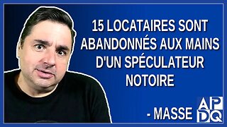 15 locataires sont abandonnés aux mains d'un spéculateur notoire. Dit Masse