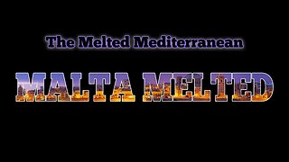 MALTA MELTED & MUCH MORE!