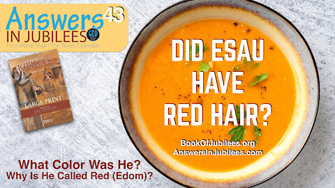 Did Esau Have Red Hair? The Birthright Sold. Answers In Jubilees 43