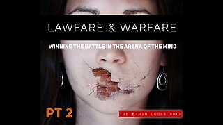 LAWFARE & WARFARE: Winning the Battle in the Arena of the Mind (Pt 2)