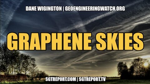 GRAPHENE SKIES -- Dane Wigington