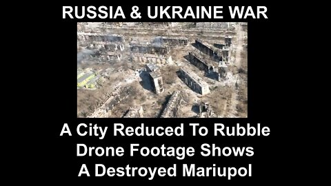 Drone Footage Shows A Destroyed Mariupol