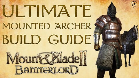 Mount & Blade Bannerlord - Ultimate Mounted Archer Build Guide