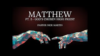 The Gospel Of Matthew | Pt. 3 - God's Chosen High Priest | Pastor Nick Martin