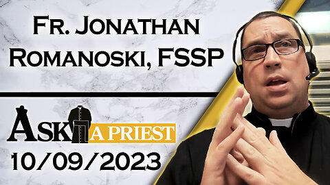 Ask A Priest Live with Fr. Jonathan Romanoski, FSSP - 10/9/23