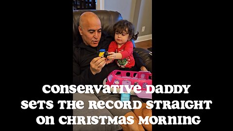 Conservative Freedom Loving Daddy Sets the Record Straight on Christmas Morning