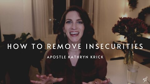 How to Remove Insecurities | Apostle Kathryn Krick