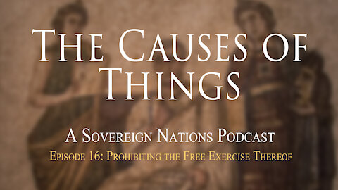 Prohibiting the Free Exercise Thereof | The Causes Of Things Ep. 16