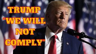 Trump - "We Will Not Comply"