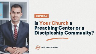 Is Your Church a Preaching Center or a Discipleship Community?