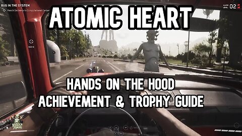Atomic Heart Hands On The Hood Achievement & Trophy Guide