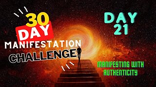 30 Day Manifestation Challenge: Day 21 - Manifesting with Authenticity