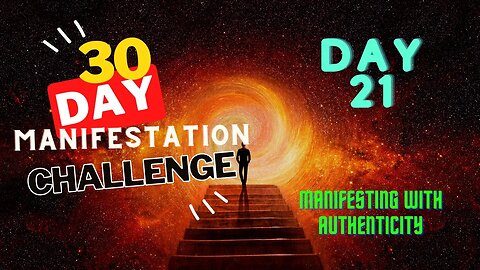 30 Day Manifestation Challenge: Day 21 - Manifesting with Authenticity