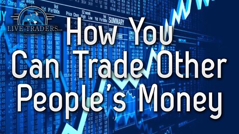 How you can Trade Other People's Money