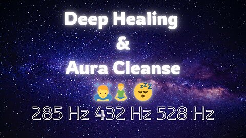 A Journey Through Sound & Space - Deep Healing & Aura Cleanse 285 Hz 432 Hz 528 Hz - LIVE