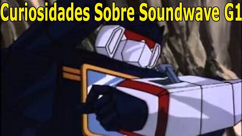 Curiosidades Sobre Soundwave G1